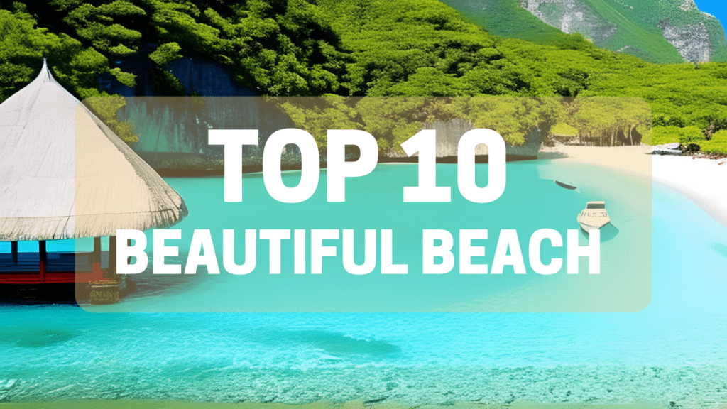 10 Breathtaking Beaches Around the World